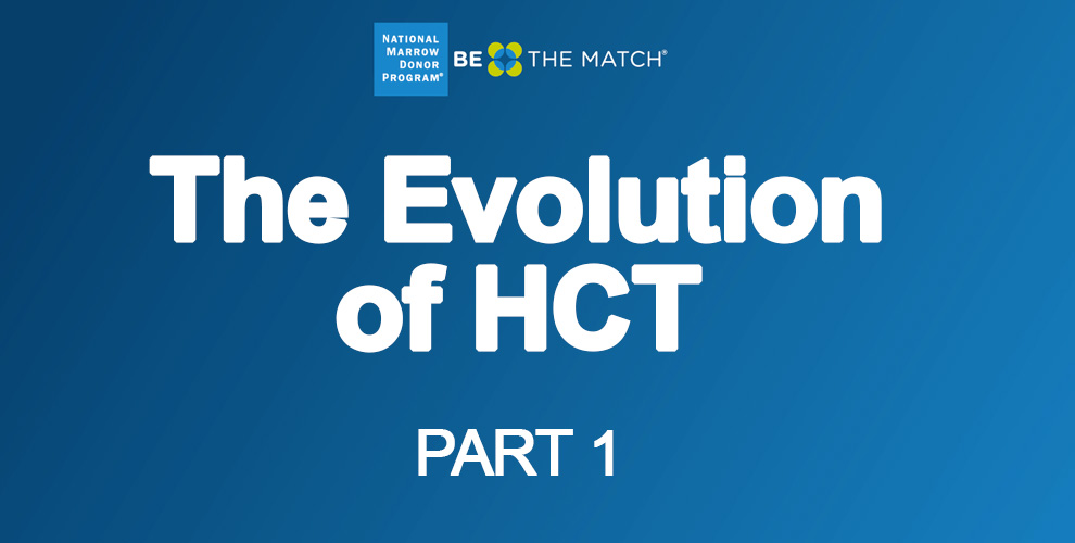 The Evolution of HCT, Part 1: Basics and Outcomes