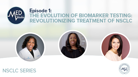 NSCLC/MTT Episode 1 - The Evolution of Biomarker Testing: Revolutionizing Treatment of NSCLC