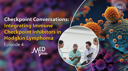 The Power of Community: Translating Innovations into Care in NHL and HL | Checkpoint Conversations: Integrating Immune Checkpoint Inhibitors in Hodgkin Lymphoma